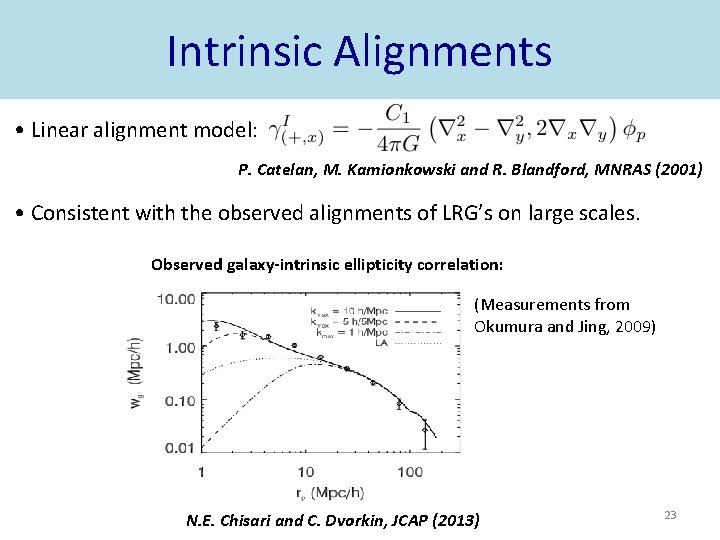 Intrinsic Alignments • Linear alignment model: P. Catelan, M. Kamionkowski and R. Blandford, MNRAS