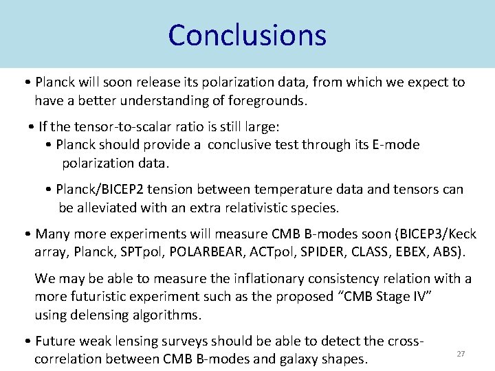 Conclusions • Planck will soon release its polarization data, from which we expect to