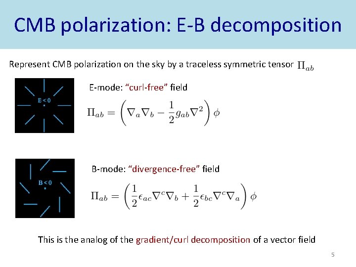CMB polarization: E-B decomposition Represent CMB polarization on the sky by a traceless symmetric
