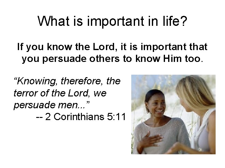 What is important in life? If you know the Lord, it is important that