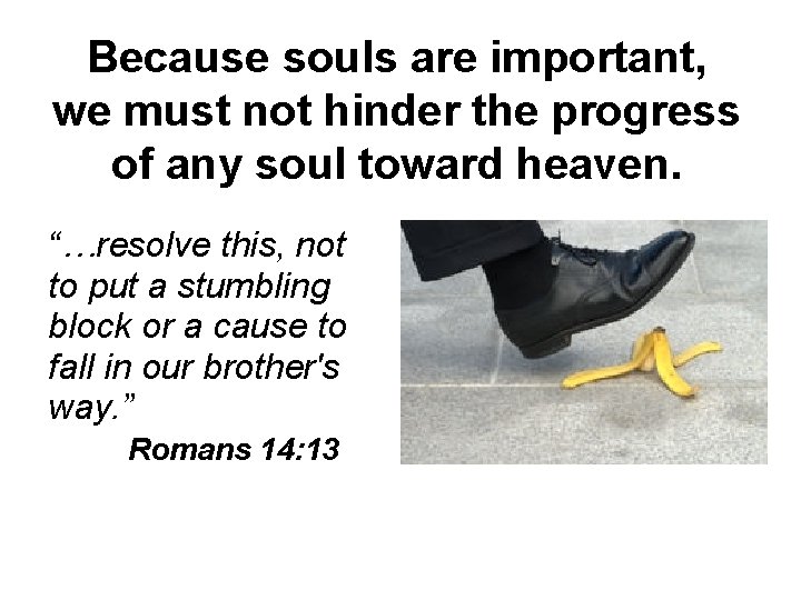 Because souls are important, we must not hinder the progress of any soul toward