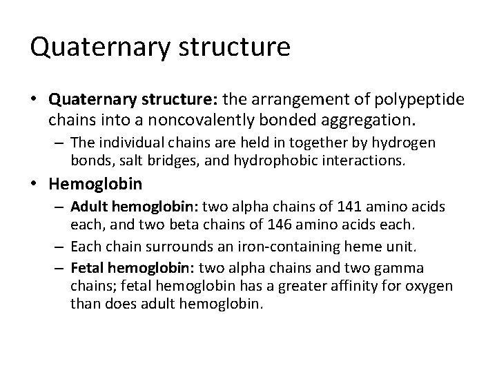 Quaternary structure • Quaternary structure: the arrangement of polypeptide chains into a noncovalently bonded
