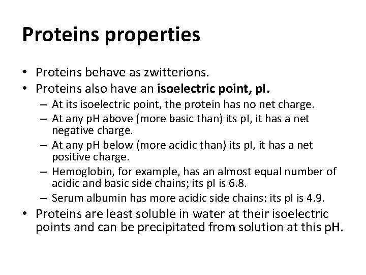 Proteins properties • Proteins behave as zwitterions. • Proteins also have an isoelectric point,