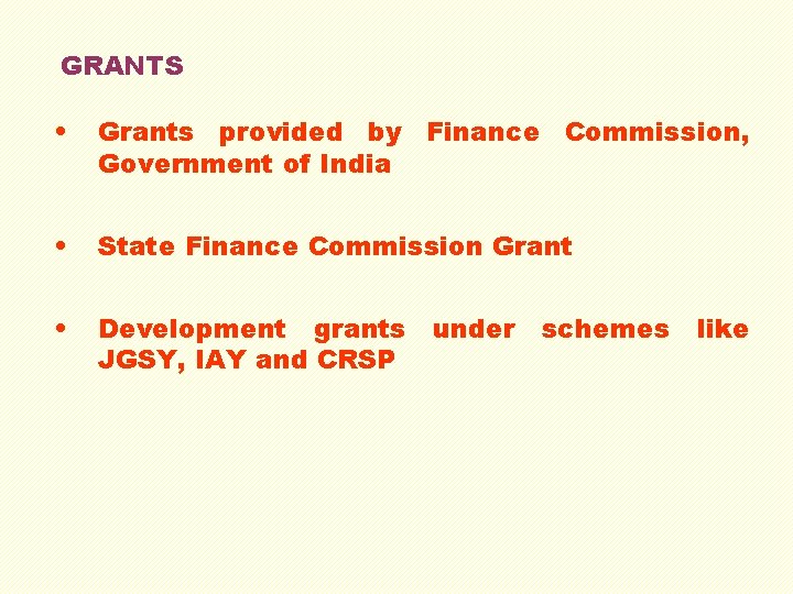 GRANTS • Grants provided by Finance Commission, Government of India • State Finance Commission