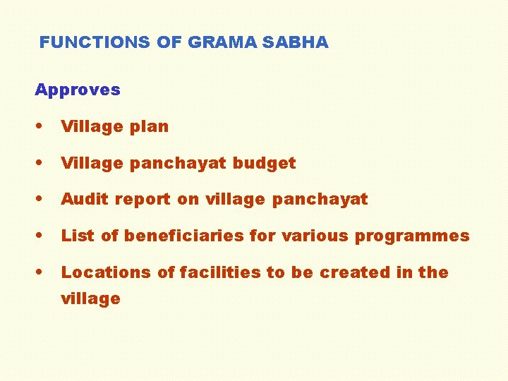 FUNCTIONS OF GRAMA SABHA Approves • Village plan • Village panchayat budget • Audit