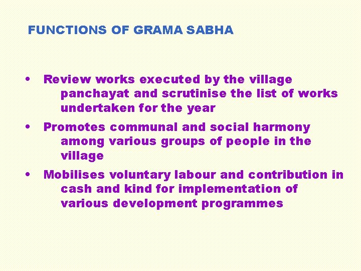 FUNCTIONS OF GRAMA SABHA • Review works executed by the village panchayat and scrutinise