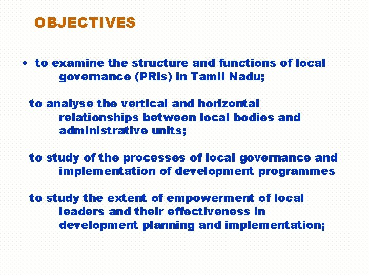 OBJECTIVES • to examine the structure and functions of local governance (PRIs) in Tamil