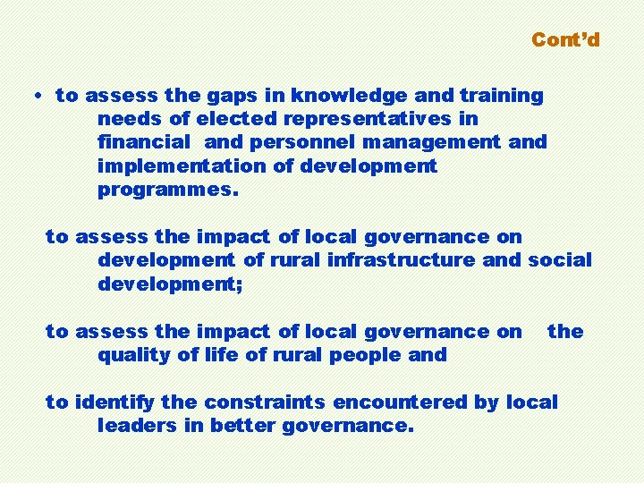 Cont’d • to assess the gaps in knowledge and training needs of elected representatives