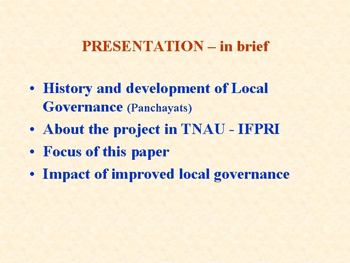 PRESENTATION – in brief • History and development of Local Governance (Panchayats) • About