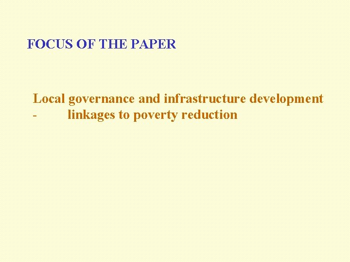 FOCUS OF THE PAPER Local governance and infrastructure development linkages to poverty reduction 