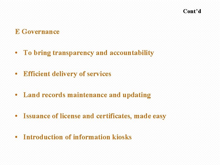Cont’d E Governance • To bring transparency and accountability • Efficient delivery of services
