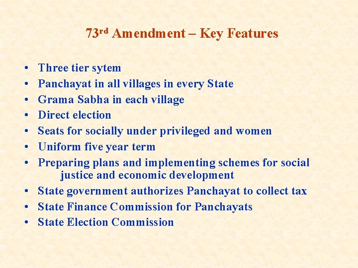 73 rd Amendment – Key Features • • Three tier sytem Panchayat in all