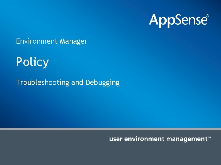Environment Manager Policy Troubleshooting and Debugging 