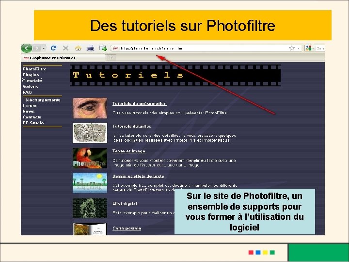 Des tutoriels sur Photofiltre Sur le site de Photofiltre, un ensemble de supports pour