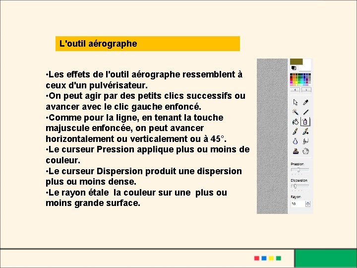 L'outil aérographe • Les effets de l'outil aérographe ressemblent à ceux d'un pulvérisateur. •