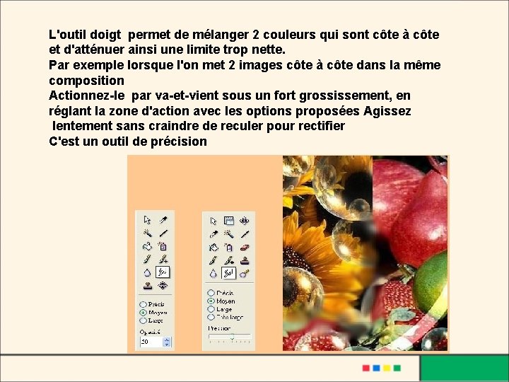 L'outil doigt permet de mélanger 2 couleurs qui sont côte à côte et d'atténuer