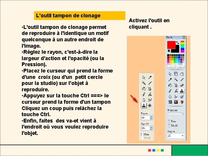 L'outil tampon de clonage • L'outil tampon de clonage permet de reproduire à l'identique