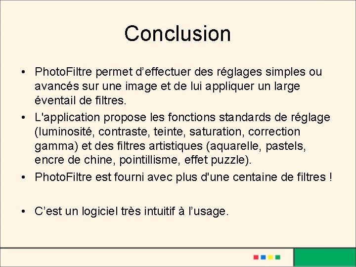 Conclusion • Photo. Filtre permet d’effectuer des réglages simples ou avancés sur une image