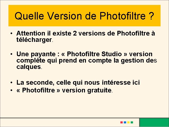 Quelle Version de Photofiltre ? • Attention il existe 2 versions de Photofiltre à