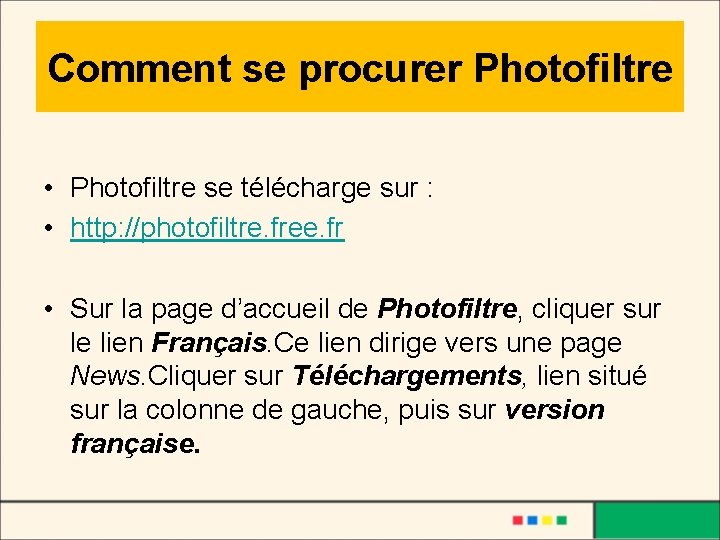 Comment se procurer Photofiltre • Photofiltre se télécharge sur : • http: //photofiltre. free.