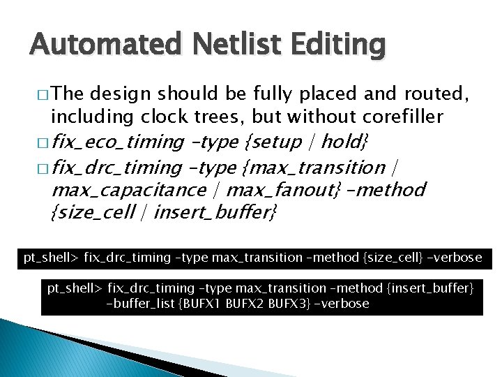 Automated Netlist Editing � The design should be fully placed and routed, including clock