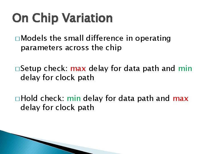 On Chip Variation � Models the small difference in operating parameters across the chip