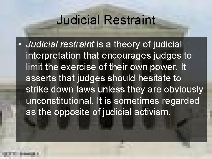 Judicial Restraint • Judicial restraint is a theory of judicial interpretation that encourages judges