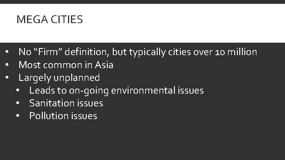 MEGA CITIES • No “Firm” definition, but typically cities over 10 million • Most