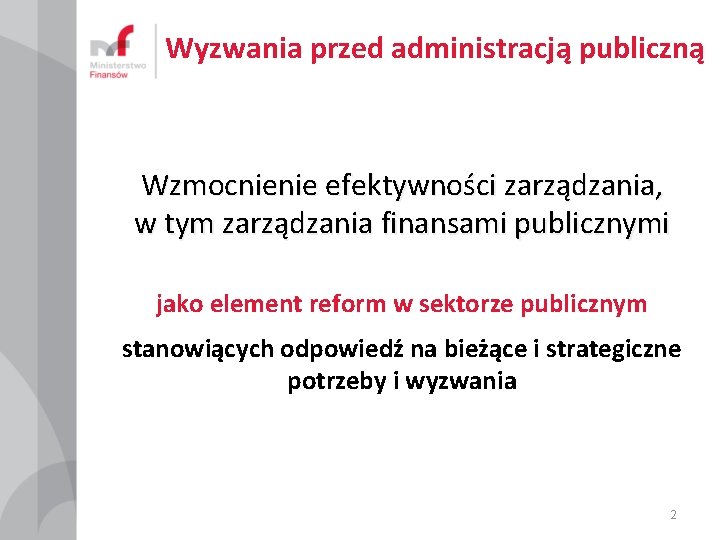 Wyzwania przed administracją publiczną Wzmocnienie efektywności zarządzania, w tym zarządzania finansami publicznymi jako element