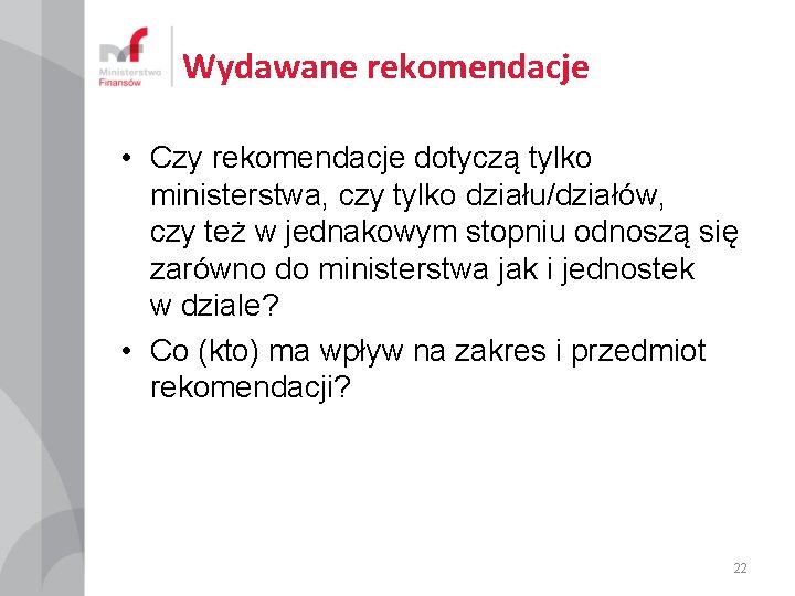 Wydawane rekomendacje • Czy rekomendacje dotyczą tylko ministerstwa, czy tylko działu/działów, czy też w