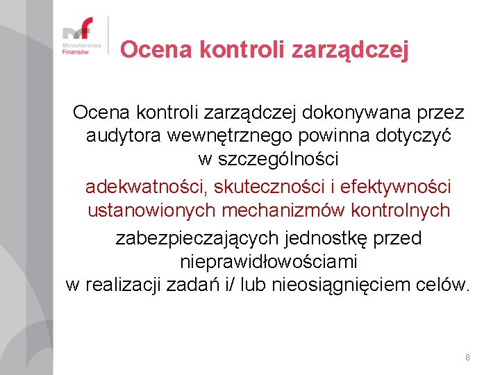 Ocena kontroli zarządczej dokonywana przez audytora wewnętrznego powinna dotyczyć w szczególności adekwatności, skuteczności i