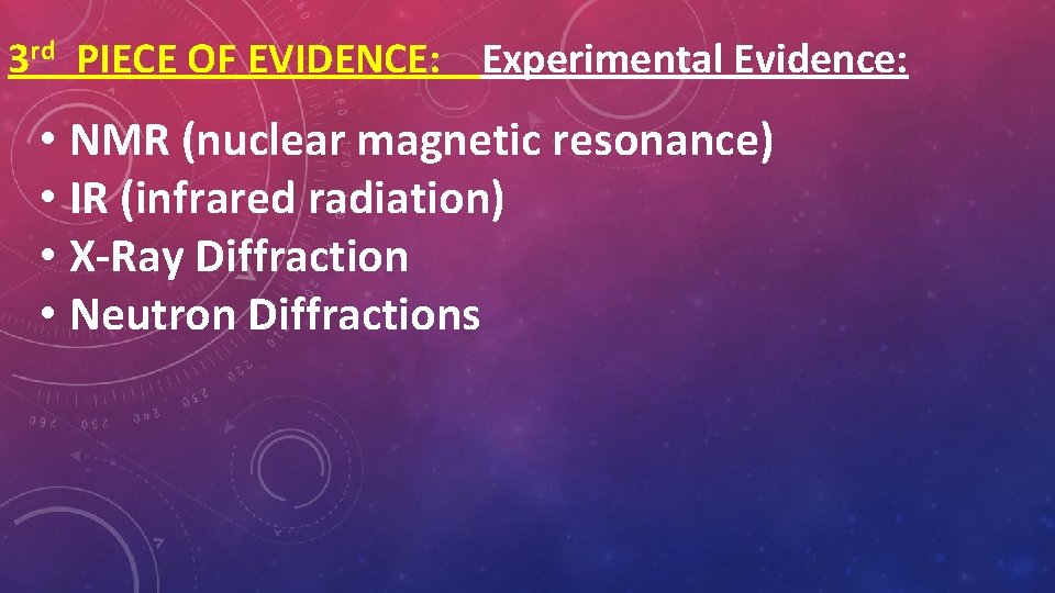 3 rd PIECE OF EVIDENCE: Experimental Evidence: • NMR (nuclear magnetic resonance) • IR