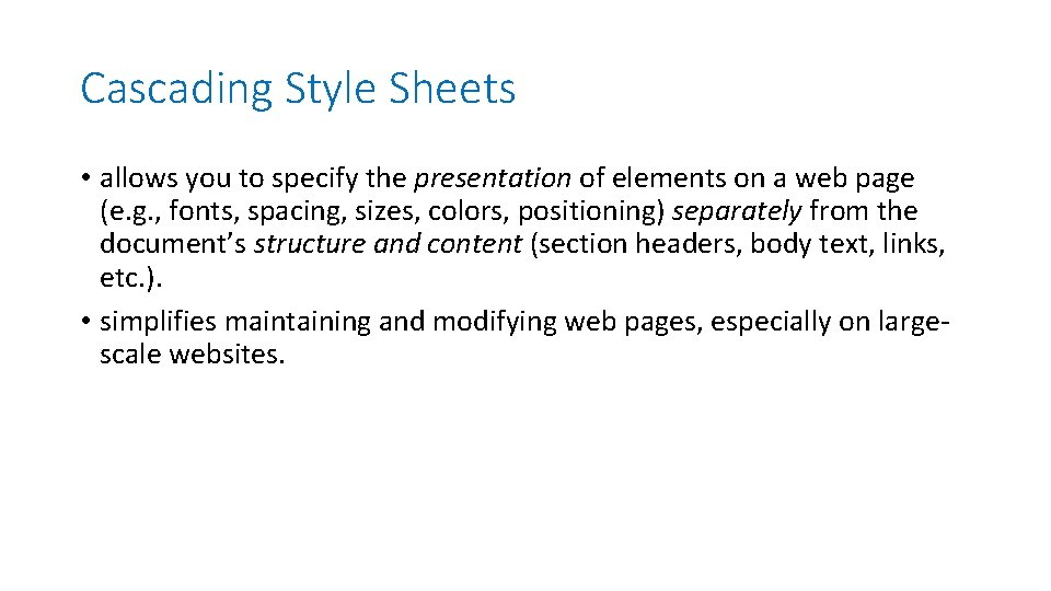 Cascading Style Sheets • allows you to specify the presentation of elements on a