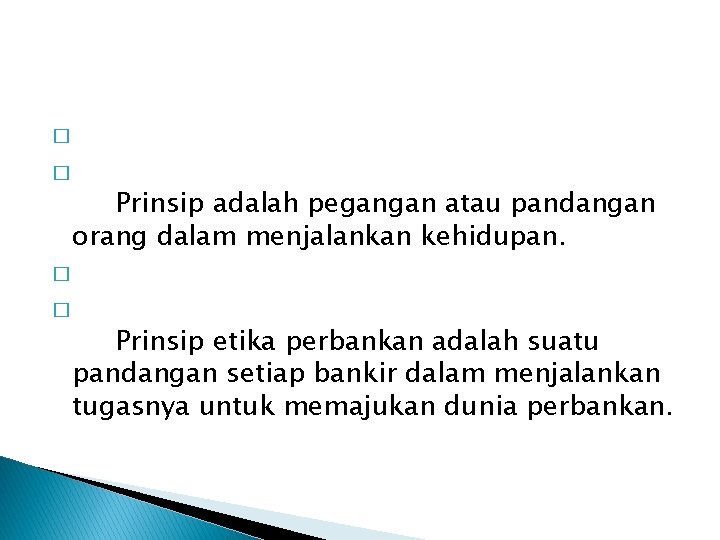 � � Prinsip adalah pegangan atau pandangan orang dalam menjalankan kehidupan. � � Prinsip