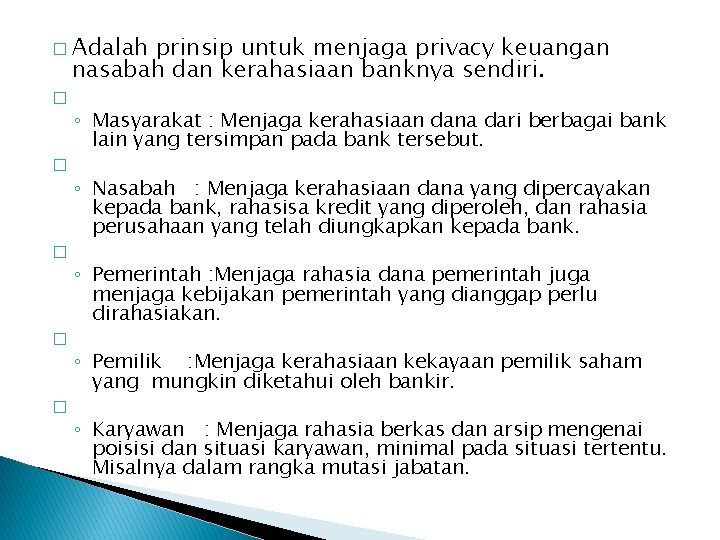 � Adalah prinsip untuk menjaga privacy keuangan nasabah dan kerahasiaan banknya sendiri. � ◦