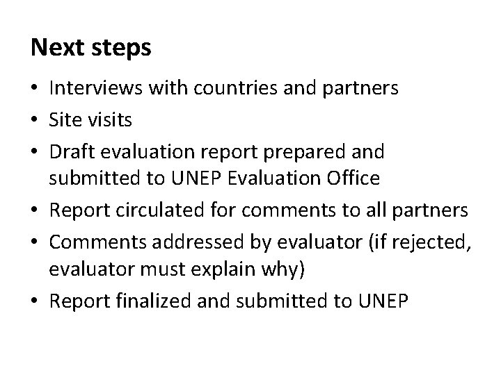 Next steps • Interviews with countries and partners • Site visits • Draft evaluation