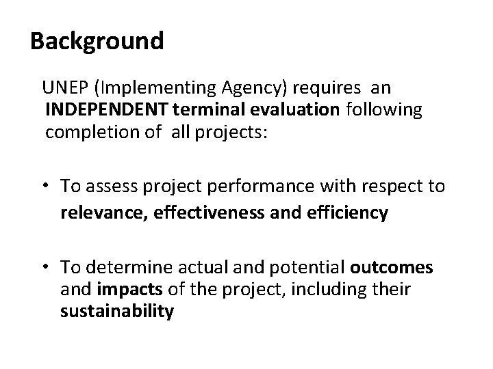 Background UNEP (Implementing Agency) requires an INDEPENDENT terminal evaluation following completion of all projects: