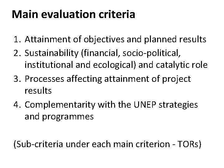 Main evaluation criteria 1. Attainment of objectives and planned results 2. Sustainability (financial, socio-political,