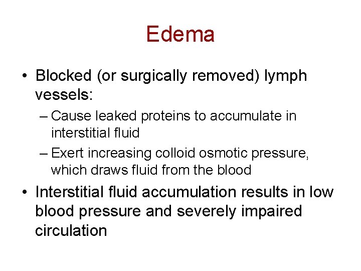 Edema • Blocked (or surgically removed) lymph vessels: – Cause leaked proteins to accumulate