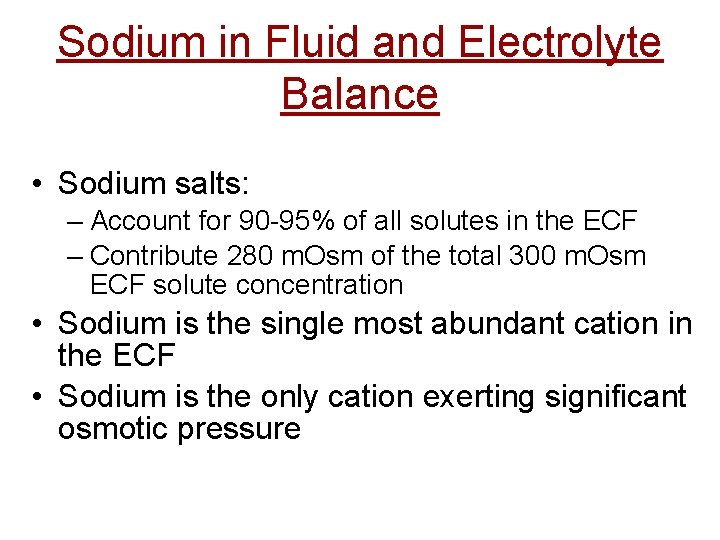 Sodium in Fluid and Electrolyte Balance • Sodium salts: – Account for 90 -95%