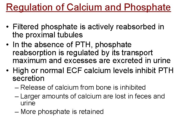 Regulation of Calcium and Phosphate • Filtered phosphate is actively reabsorbed in the proximal