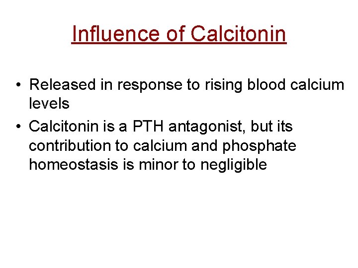 Influence of Calcitonin • Released in response to rising blood calcium levels • Calcitonin