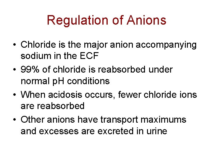 Regulation of Anions • Chloride is the major anion accompanying sodium in the ECF