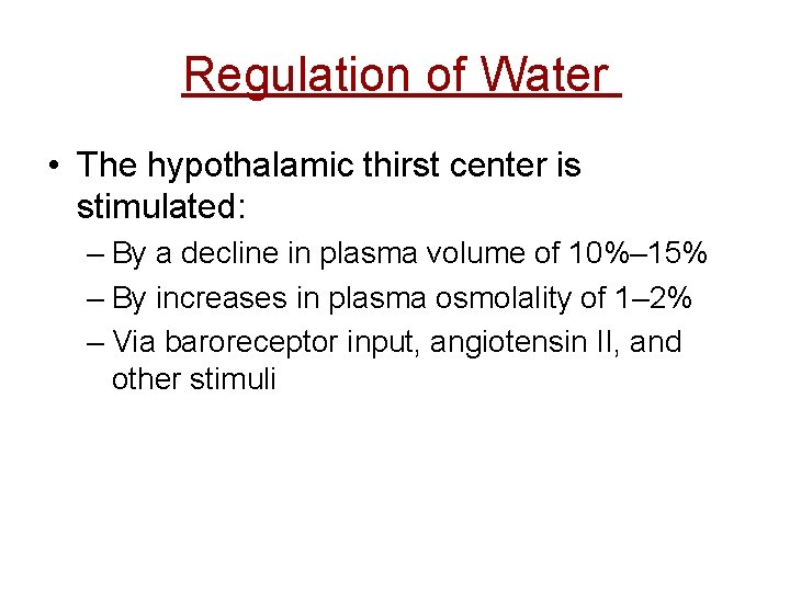 Regulation of Water • The hypothalamic thirst center is stimulated: – By a decline