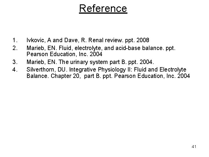 Reference 1. 2. 3. 4. Ivkovic, A and Dave, R. Renal review. ppt. 2008