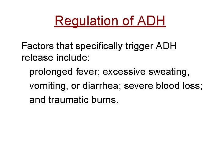 Regulation of ADH Factors that specifically trigger ADH release include: prolonged fever; excessive sweating,