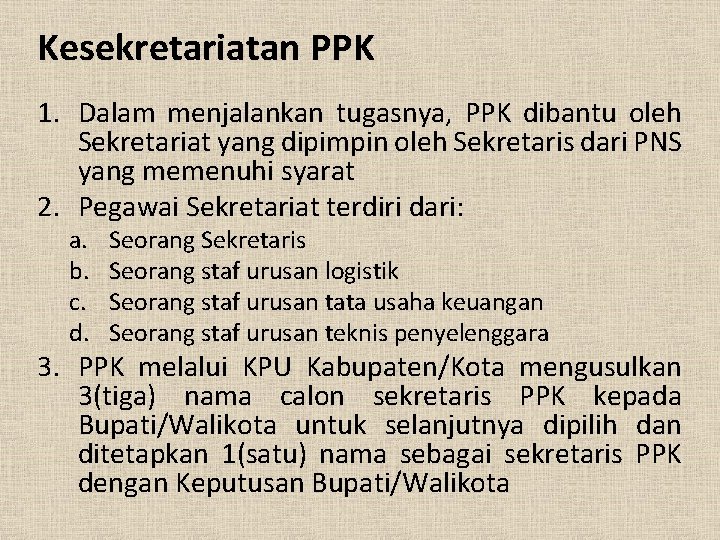 Kesekretariatan PPK 1. Dalam menjalankan tugasnya, PPK dibantu oleh Sekretariat yang dipimpin oleh Sekretaris