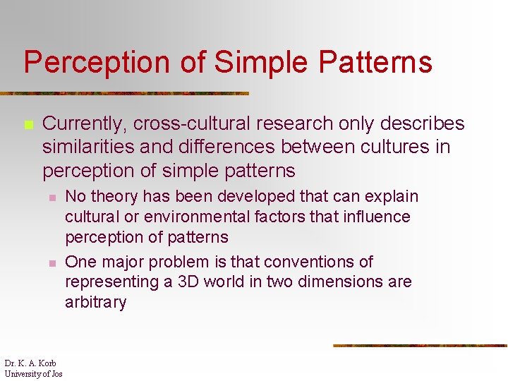 Perception of Simple Patterns n Currently, cross-cultural research only describes similarities and differences between