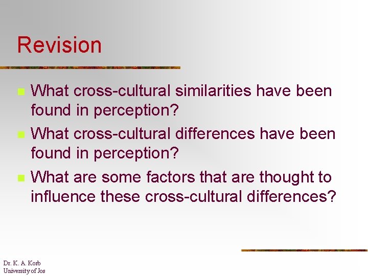 Revision n What cross-cultural similarities have been found in perception? What cross-cultural differences have