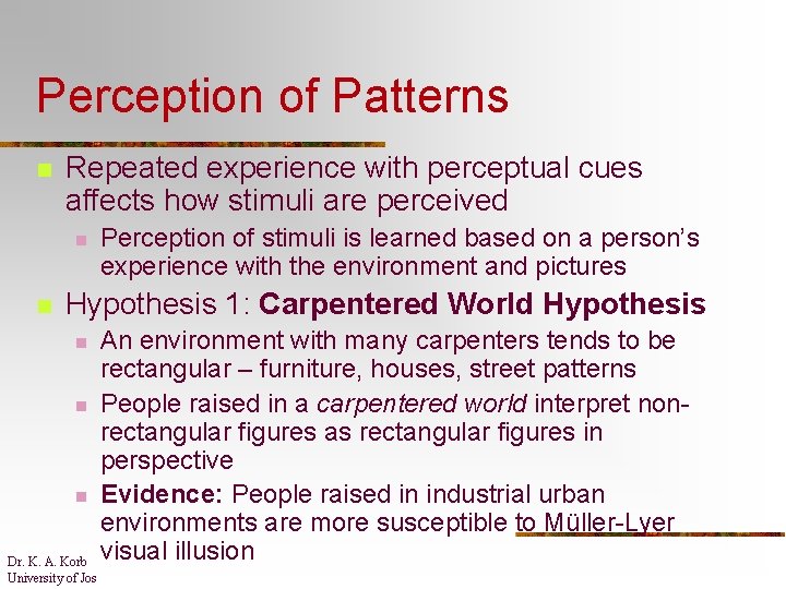 Perception of Patterns n Repeated experience with perceptual cues affects how stimuli are perceived